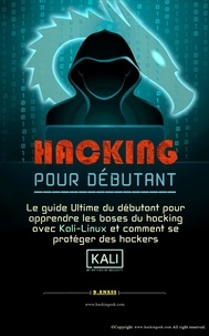  Hacking House - Hacking pour débutant  Le guide ultime du débutant pour apprendre les bases du hacking avec Kali Linux et comment se protéger des hackers.
