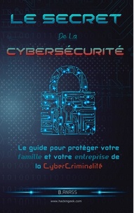 Hacking House - Le secret De La Cybersécurité: Le guide pour protéger votre famille et votre entreprise de la cybercriminalité.