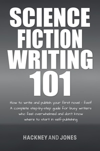  Hackney and Jones - Science Fiction Writing 101: How To Write And Publish Your First Novel - Fast! - How To Write A Winning Fiction Book Outline.
