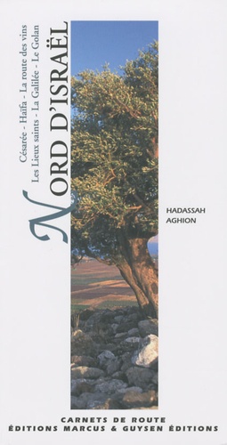 Hadassah Aghion - Nord d'Israël - Césarée, Haïfa, la route des vins, les lieux saints, la Galilée, le Golan.