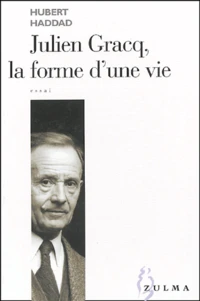 Julien Gracq, la forme d'une vie