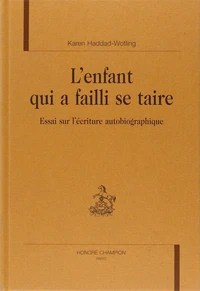 L'enfant qui a failli se taire : essai sur l'écriture autobiographique