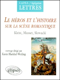 Le Heros Et L'Histoire Sur La Scene Romantique. Kleist, Musset, Slowacki