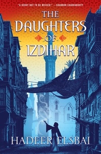 Hadeer Elsbai - The Daughters of Izdihar - A Novel.