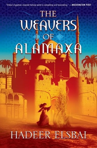 Hadeer Elsbai - The Weavers of Alamaxa - A Novel.