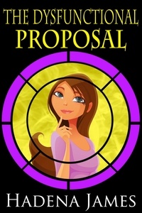 Hadena James - The Dysfunctional Proposal - The Dysfunctional Chronicles, #4.