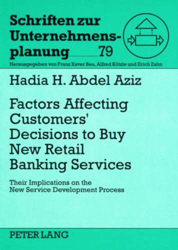 Hadia h. Abdel aziz - Factors Affecting Customers’ Decisions to Buy Retail Banking Services - Their Implications on the New Service Development Process- Empirical Study on the Egyptian Market.