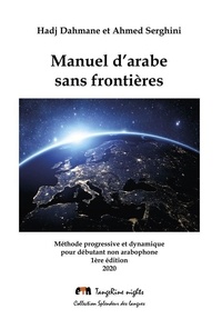 Hadj Dahmane et Ahmed Serghini - Manuel d'arabe sans frontières - Méthode progressive et dynamique pour débutant non arabophone.