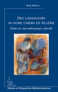 Hadj Miliani - Des louangeurs au home cinéma en Algérie - Etudes de socio-anthropologie culturelle.