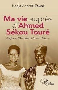 Hadja andrée Touré - Ma vie auprès d’Ahmed Sékou Touré.