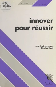 Innover Pour Reussir. Des Acteurs Parlent Aux Acteurs