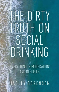 The Dirty Truth on Social Drinking: Everything in Moderation and other BS