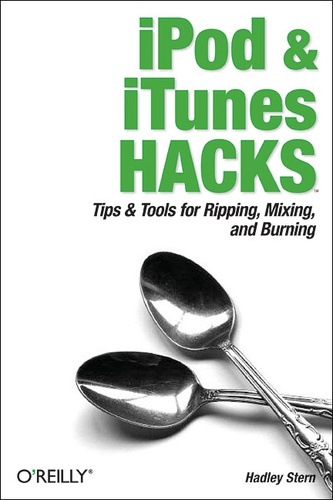 Hadley Stern - iPod and iTunes Hacks - Tips and Tools for Ripping, Mixing and Burning.