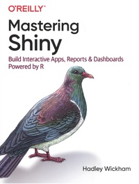 Hadley Wickham - Mastering Shiny - Build Interactive Apps, Reports, and Dashboards Powered by R.
