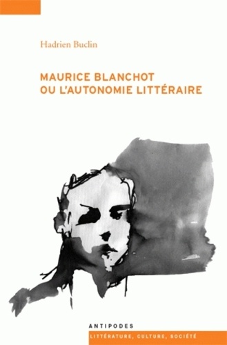 Hadrien Buclin - Maurice Blanchot ou l'autonomie littéraire.