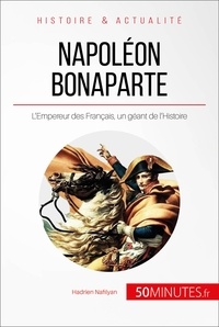Hadrien Nafilyan - Napoléon Bonaparte - L'Empereur des français, un géant de l'histoire.