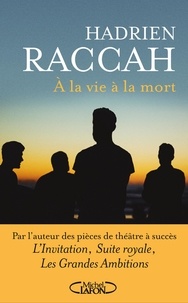 Hadrien Raccah - A la vie, à la mort.