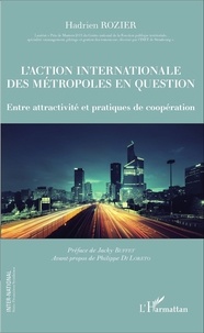 Hadrien Rozier - L'action internationale des métropoles en question - Entre attractivité et pratiques de coopération.