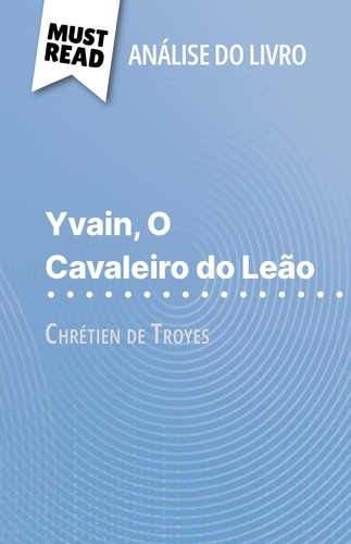 Yvain, O Cavaleiro do Leão de Chrétien de Troyes (Análise do livro). Análise completa e resumo pormenorizado do trabalho