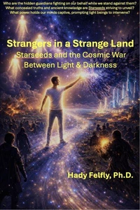 Strangers in a Strange Land – Starseeds and the Cosmic War Between Light & Darkness