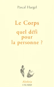 Le corps, quel défi pour la personne ?