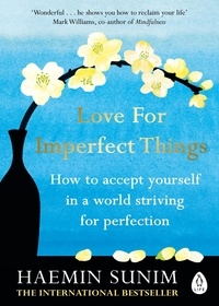 Haemin Sunim - Love for Imperfect Things - How to Accept Yourself in a World Striving for Perfection.
