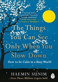 Haemin Sunim et Chi-young Kim - The Things You Can See Only When You Slow Down - How to be Calm in a Busy World.