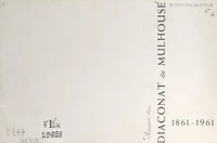 Diaconat de Mulhouse, 1861-1961