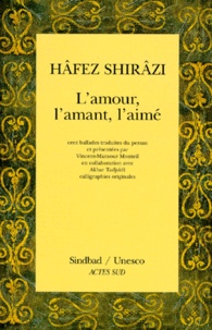 Hafez Shirazi - L'amour, l'amant, l'aimé - Cent ballades du "Divân".