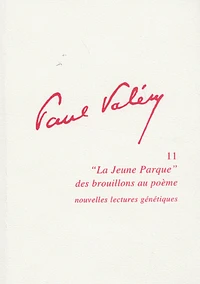 Paul Valéry, "La Jeune Parque" des brouillons au poème