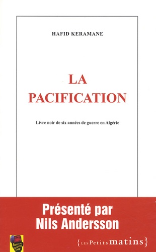 La pacification. Livre noir de six années de guerre en Algérie
