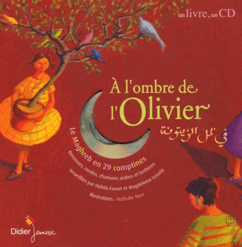 Hafida Favret et Nathalie Novi - A l'ombre de l'olivier - Le Maghreb en 29 comptines. 1 CD audio