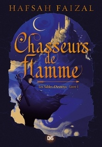 Hafsah Faizal et Axelle Demoulin - Chasseurs de flamme (ebook) - Tome 01 Les Sables d'Arawiaya.