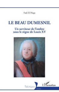 Hage fadi El - Le Beau Dumesnil - Un serviteur de l'ombre sous le règne de Louis XV.