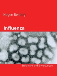 Hagen Behring - Influenza - Ereignisse und Erwartungen.