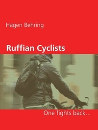 Hagen Behring - Ruffian Cyclists - One fights back....