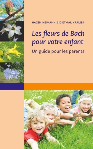 Les fleurs de bach pour votre enfant. Un guide pour les parents