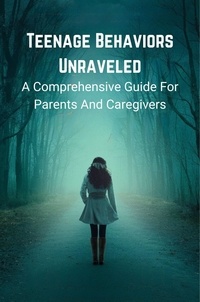  Hagen Laura - Teenage Behaviors Unraveled: a Comprehensive Guide for Parents and Caregivers.