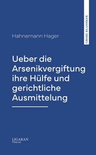 Ueber die Arsenikvergiftung ihre Hülfe und gerichtliche Ausmittelung