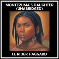Montezuma's Daughter (Unabridged)
