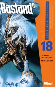 Bastard !! Tome 18 : Crimes Et Chatiments. Le Fragment