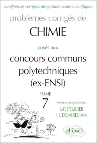 Hagop Demirdjian et Jean-Pierre Pelicier - Problèmes corrigés de Chimie posés aux concours communs polytechniques (ex-ENSI) - Tome 7.