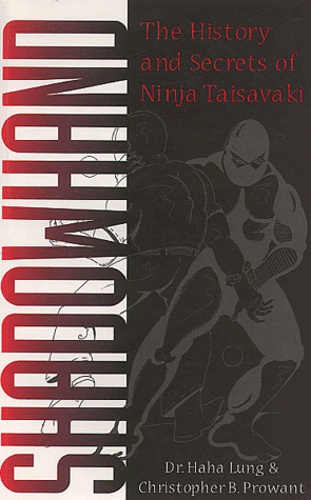 Haha Lung - Shadowhand - The History and Secrets of Ninja Taisavaki.