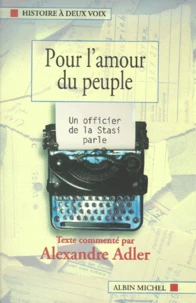 Pour L'Amour Du Peuple. Un Officier De La Stasi Parle