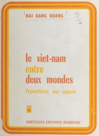Hai Dang Quang - Le Viêt-Nam entre deux mondes - Frontière ou oasis.