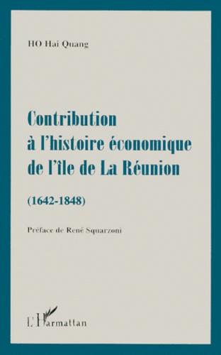 Hai Quang Ho - Contribution à l'histoire économique de l'île de La Réunion, 1642-1848.