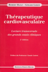 Therapeutique Cardiovasculaire. Lecture Transversale Des Grands Essais Cliniques, 2eme Edition