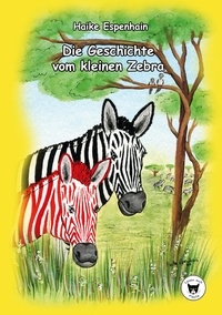Haike Espenhain - Die Geschichte vom kleinen Zebra.