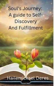 Téléchargement gratuit du livre de codes du domaine public Soul’s Journey: A Guide to Self-Discovery and Fulfillment (Litterature Francaise) 9798230714880  par Hailemickael Deres