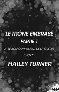 Hailey Turner et Marie-Thérèse Coelho - Le trône embrasé - Partie 1 - Le bourdonnement de la guerre, T3.